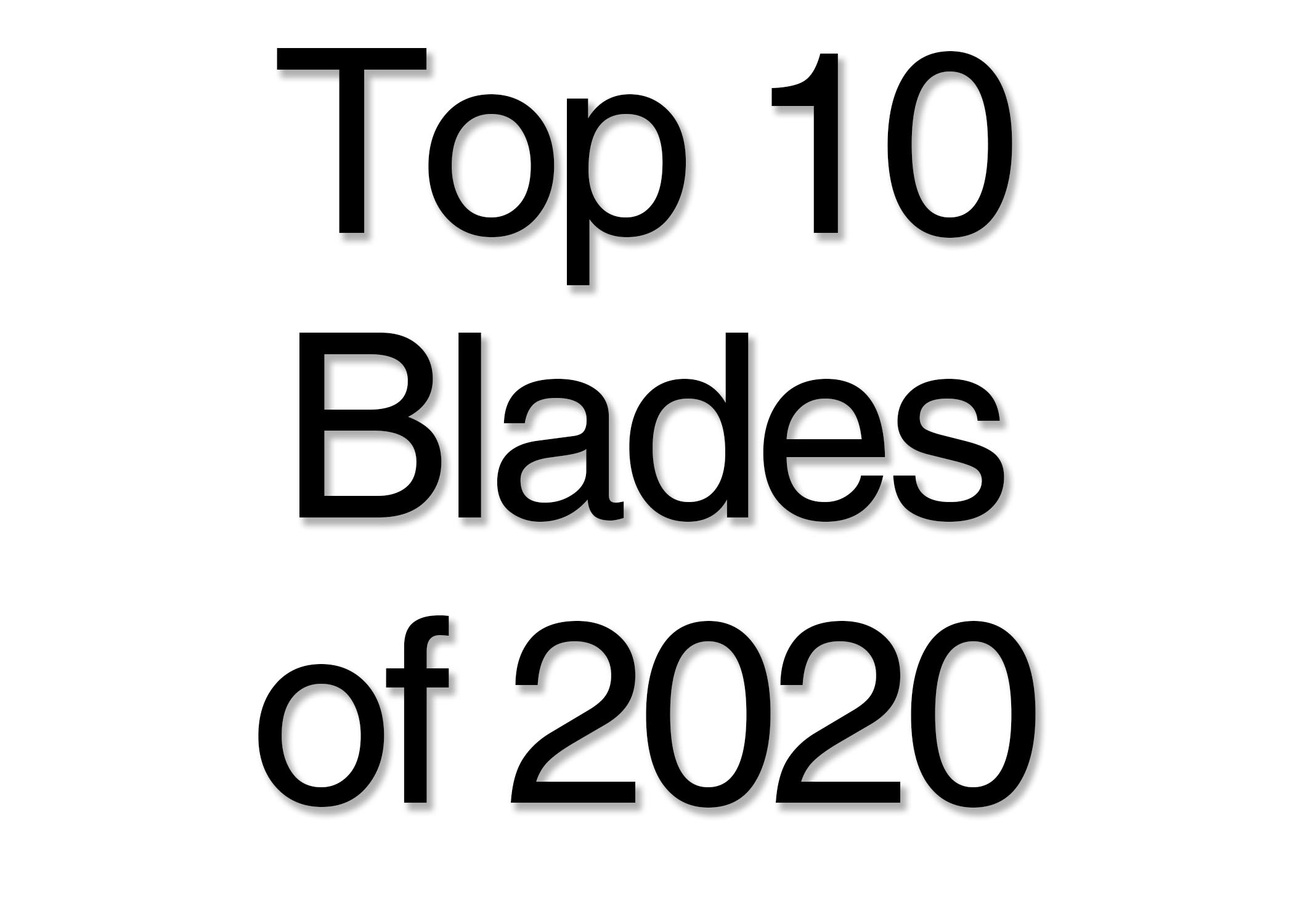 The Top 10 Blades of 2020!