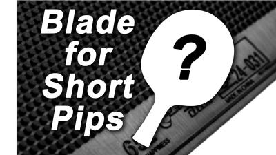 What Blades Should Short Pips Players Use?