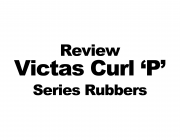 Review: The Victas Curl 'P' Series Rubbers