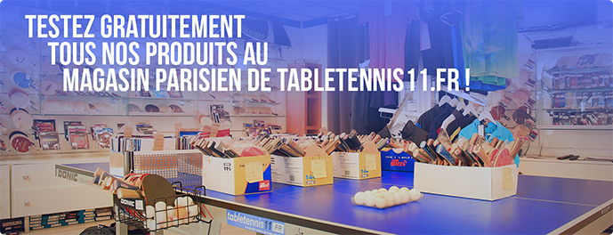 Testez gratuitement tous nos produits au magasin parisien de tabletennis.fr ! Testez gratuitement tous nos produits au magasin parisien de tabletennis.fr !